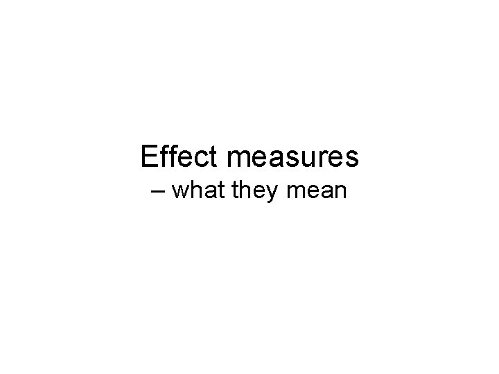 Effect measures – what they mean 