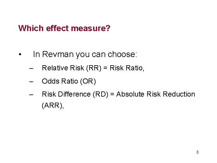 Which effect measure? • In Revman you can choose: – Relative Risk (RR) =