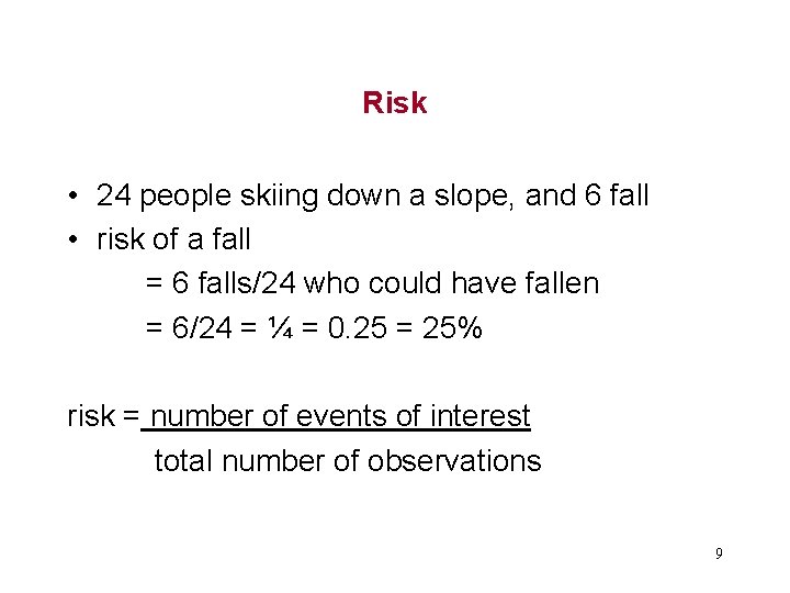 Risk • 24 people skiing down a slope, and 6 fall • risk of