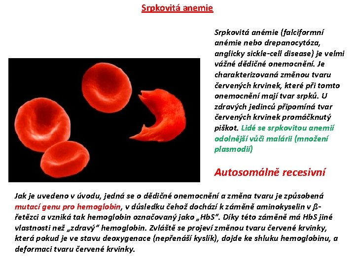 Srpkovitá anemie Srpkovitá anémie (falciformní anémie nebo drepanocytóza, anglicky sickle-cell disease) je velmi vážné