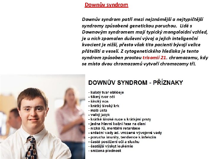 Downův syndrom patří mezi nejznámější a nejtypičtější syndromy způsobené genetickou poruchou. Lidé s Downovým