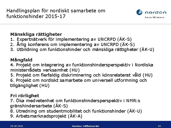 Handlingsplan för nordiskt samarbete om funktionshinder 2015 -17 Mänskliga rättigheter 1. Expertnätverk för implementering