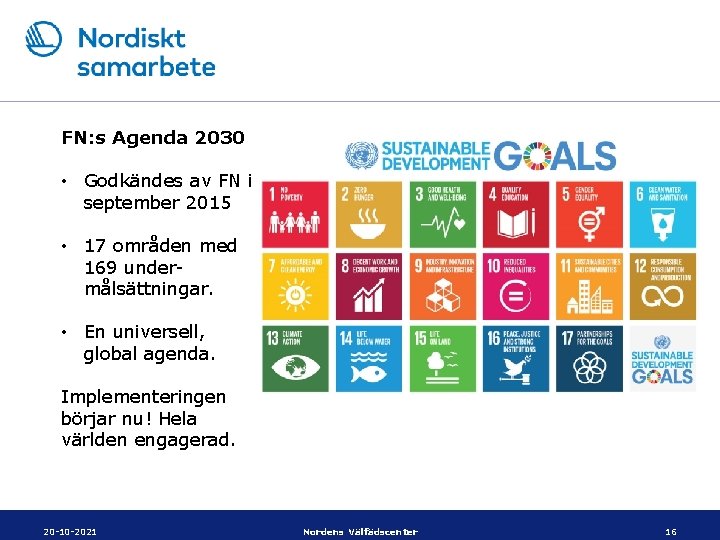 FN: s Agenda 2030 • Godkändes av FN i september 2015 • 17 områden