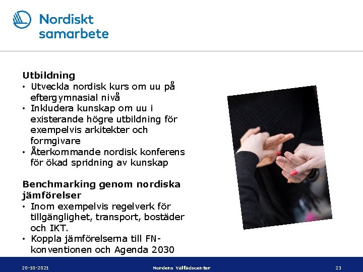 Utbildning • Utveckla nordisk kurs om uu på eftergymnasial nivå • Inkludera kunskap om