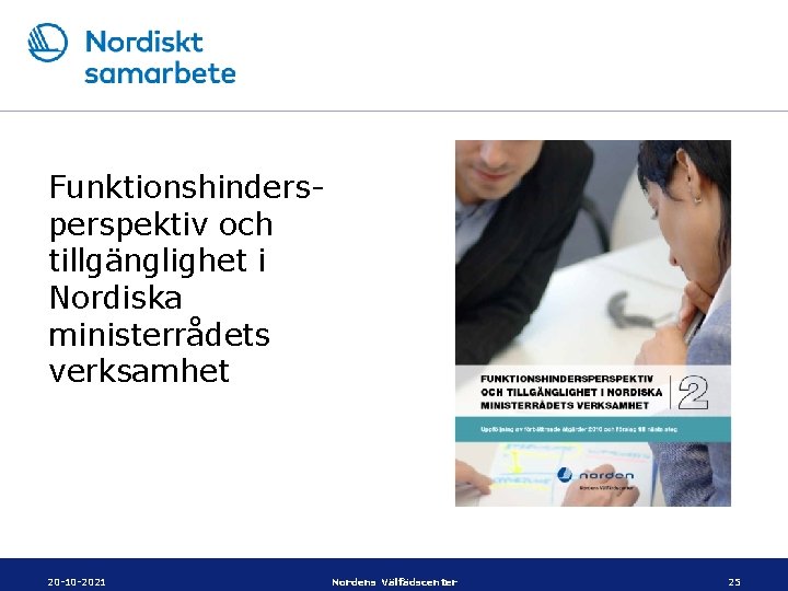 Funktionshinderspektiv och tillgänglighet i Nordiska ministerrådets verksamhet 20 -10 -2021 Nordens Välfädscenter 25 