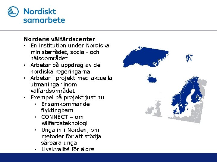 Nordens välfärdscenter • En institution under Nordiska ministerrådet, social- och hälsoområdet • Arbetar på