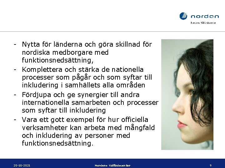 - Nytta för länderna och göra skillnad för nordiska medborgare med funktionsnedsättning, - Komplettera