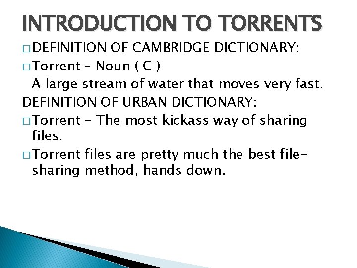 INTRODUCTION TO TORRENTS � DEFINITION OF CAMBRIDGE DICTIONARY: � Torrent – Noun ( C