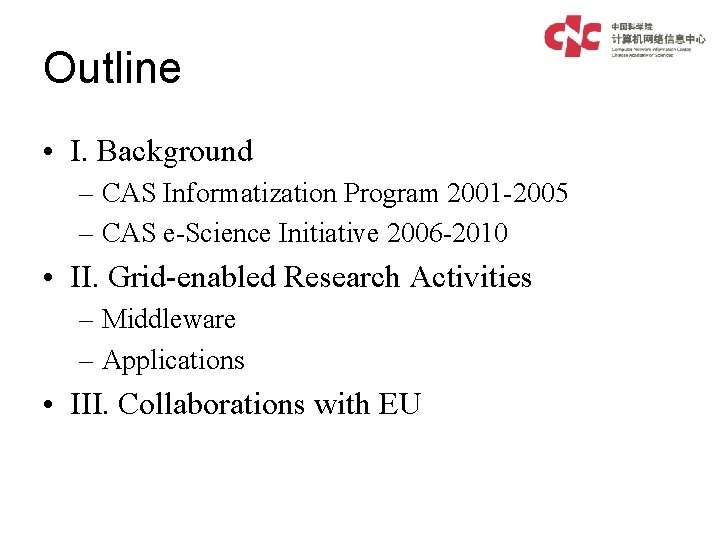 Outline • I. Background – CAS Informatization Program 2001 -2005 – CAS e-Science Initiative