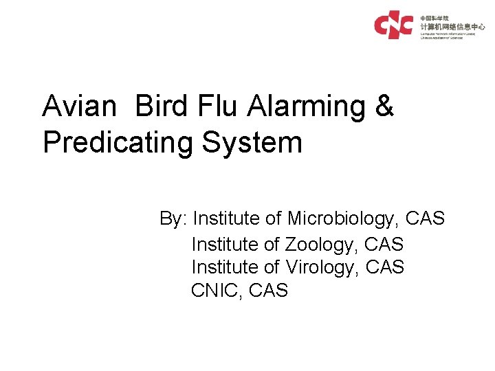 Avian Bird Flu Alarming & Predicating System By: Institute of Microbiology, CAS Institute of