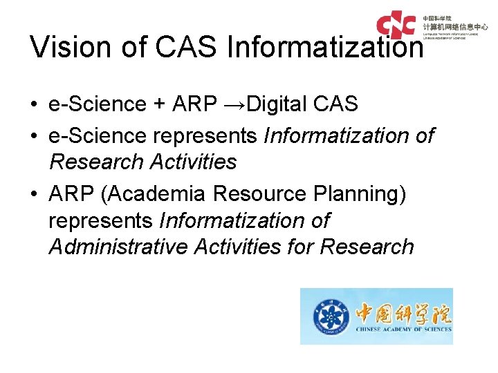 Vision of CAS Informatization • e-Science + ARP →Digital CAS • e-Science represents Informatization