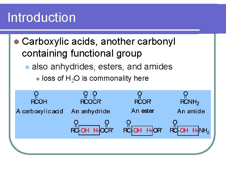 Introduction l Carboxylic acids, another carbonyl containing functional group l also anhydrides, esters, and
