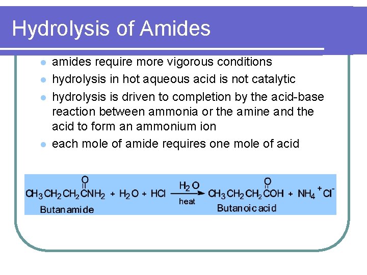 Hydrolysis of Amides l l amides require more vigorous conditions hydrolysis in hot aqueous