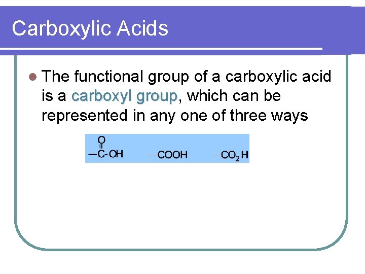 Carboxylic Acids l The functional group of a carboxylic acid is a carboxyl group,