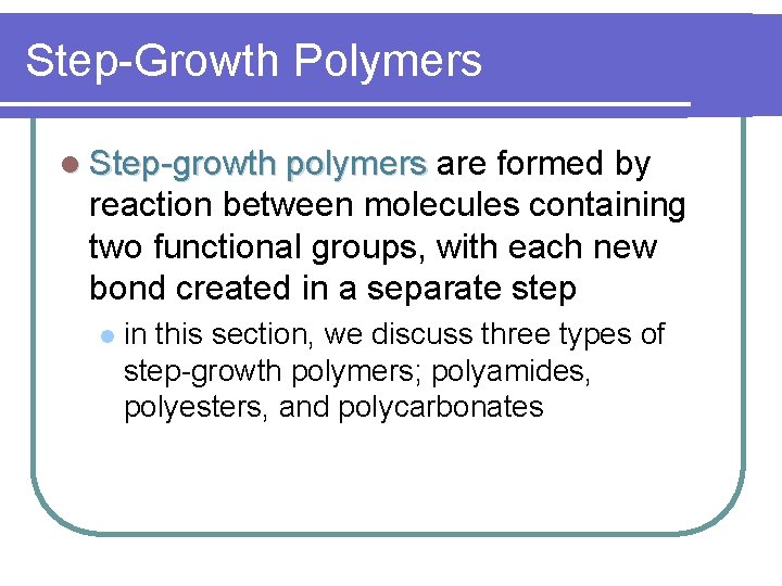 Step-Growth Polymers l Step-growth polymers are formed by reaction between molecules containing two functional