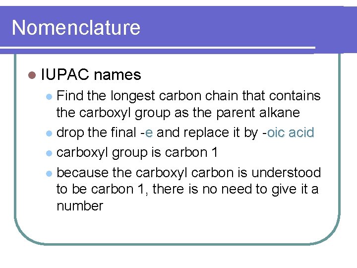 Nomenclature l IUPAC names Find the longest carbon chain that contains the carboxyl group