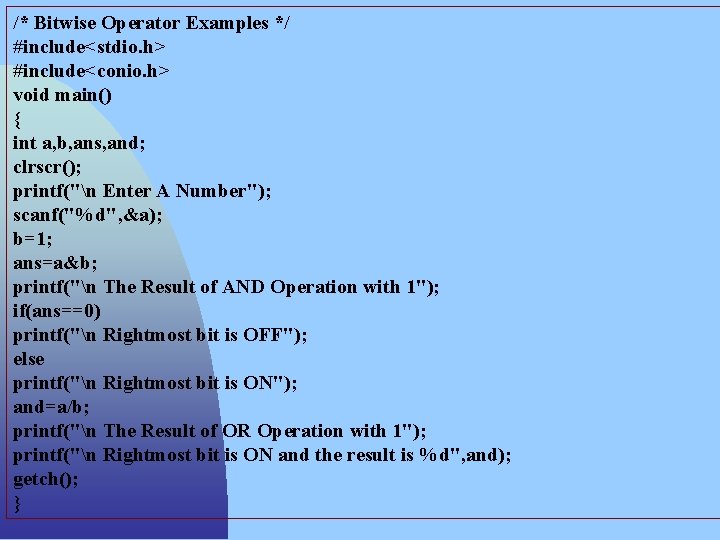 /* Bitwise Operator Examples */ #include<stdio. h> #include<conio. h> void main() { int a,