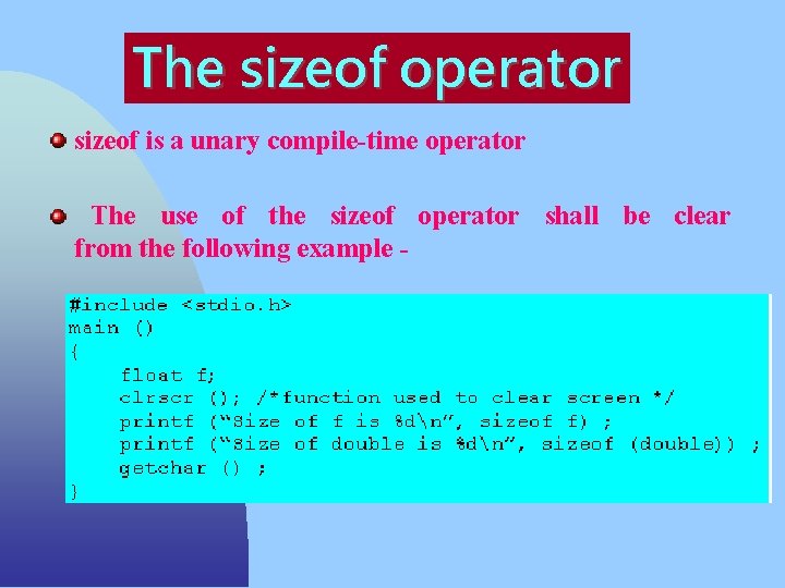 The sizeof operator sizeof is a unary compile-time operator The use of the sizeof