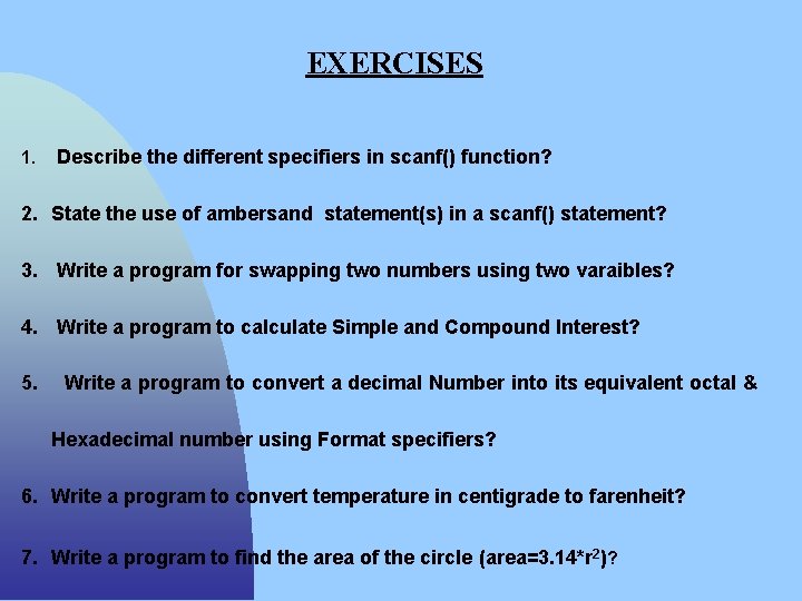 EXERCISES 1. Describe the different specifiers in scanf() function? 2. State the use of