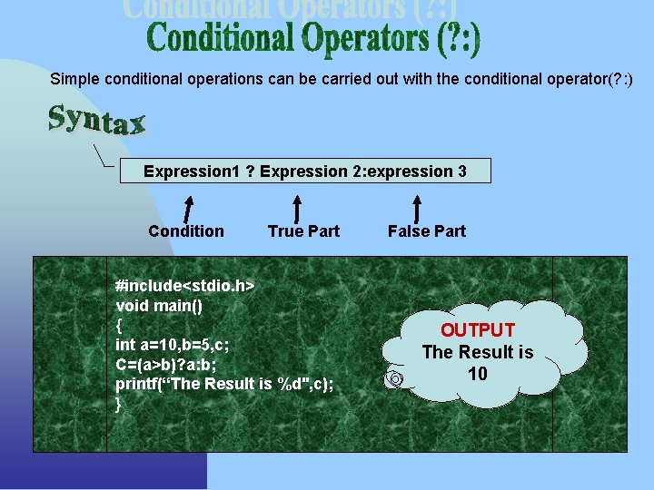 Simple conditional operations can be carried out with the conditional operator(? : ) Expression