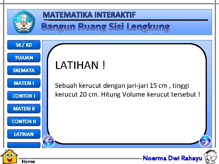 SK / KD TUJUAN SKEMATA MATERI I CONTOH I LATIHAN ! Sebuah kerucut dengan