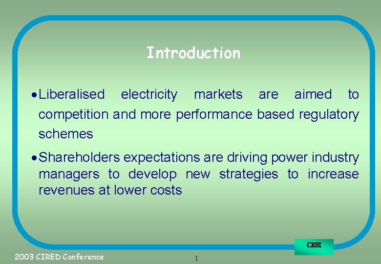 Introduction · Liberalised electricity markets are aimed to competition and more performance based regulatory