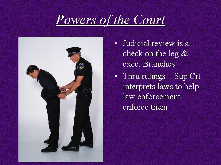 Powers of the Court • Judicial review is a check on the leg &