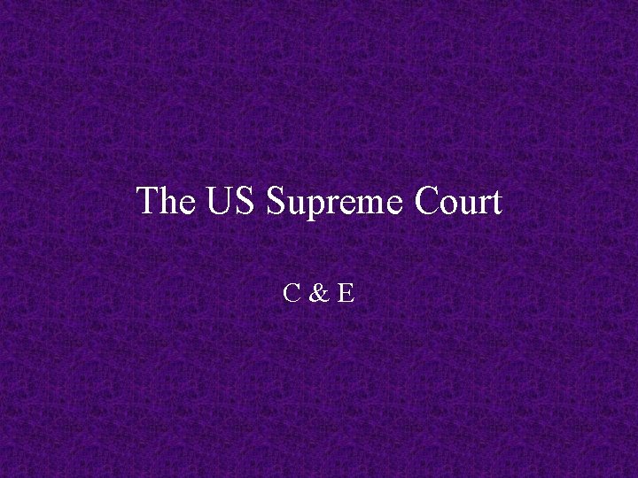The US Supreme Court C&E 