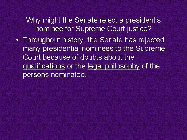 Why might the Senate reject a president’s nominee for Supreme Court justice? • Throughout