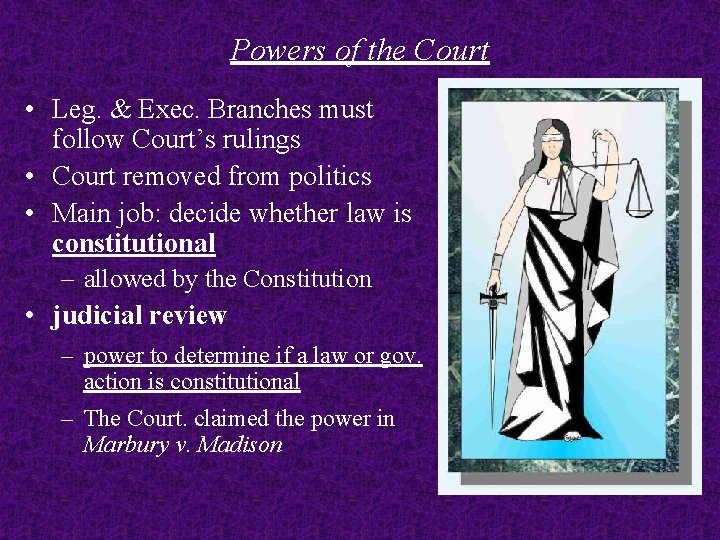 Powers of the Court • Leg. & Exec. Branches must follow Court’s rulings •