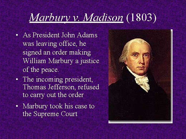 Marbury v. Madison (1803) • As President John Adams was leaving office, he signed