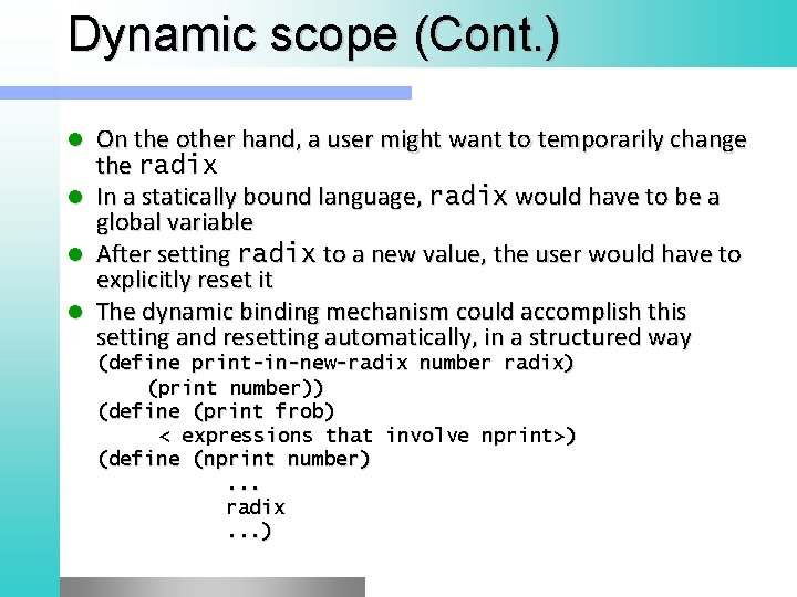 Dynamic scope (Cont. ) On the other hand, a user might want to temporarily