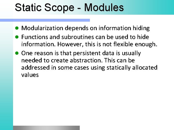 Static Scope - Modules Modularization depends on information hiding l Functions and subroutines can