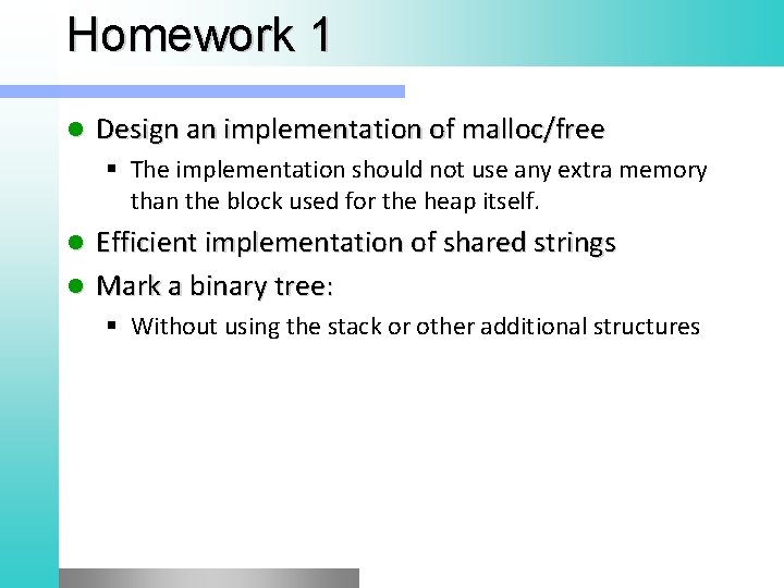 Homework 1 l Design an implementation of malloc/free § The implementation should not use