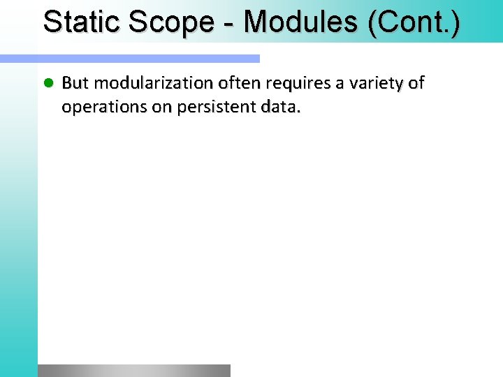 Static Scope - Modules (Cont. ) l But modularization often requires a variety of