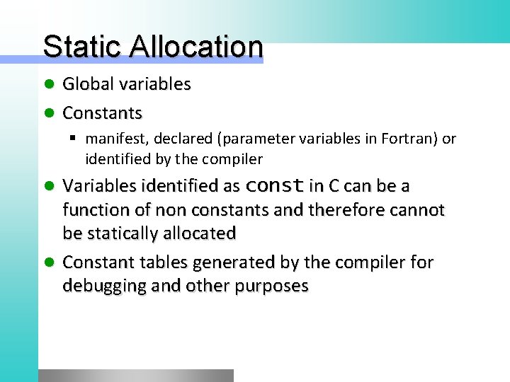 Static Allocation Global variables l Constants l § manifest, declared (parameter variables in Fortran)