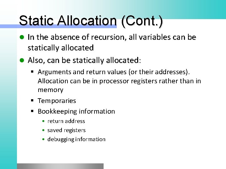 Static Allocation (Cont. ) In the absence of recursion, all variables can be statically