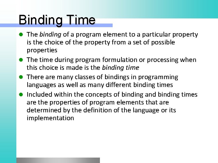 Binding Time l l The binding of a program element to a particular property