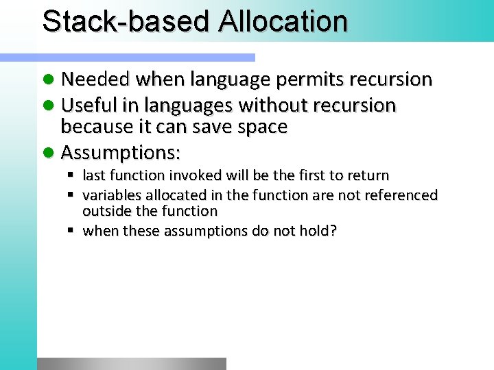 Stack-based Allocation l Needed when language permits recursion l Useful in languages without recursion