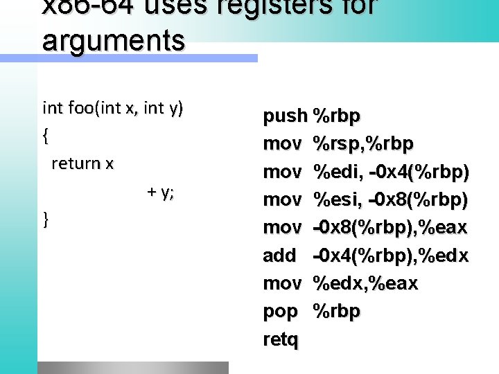 x 86 -64 uses registers for arguments int foo(int x, int y) { return