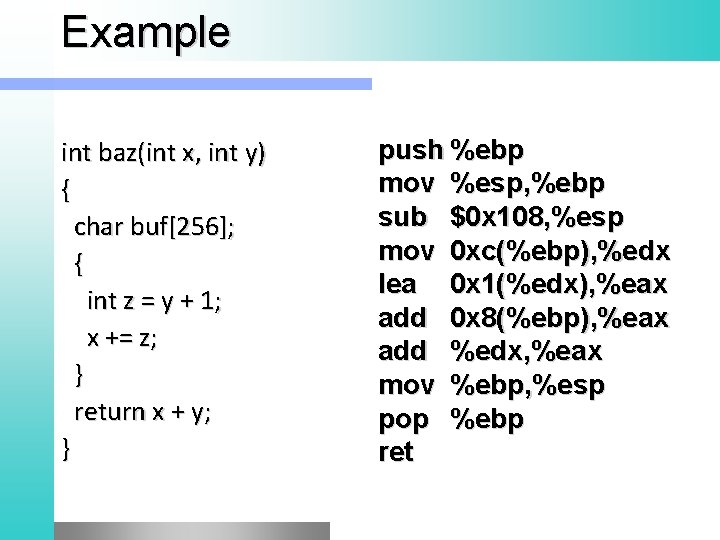 Example int baz(int x, int y) { char buf[256]; { int z = y