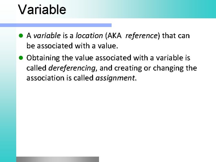 Variable A variable is a location (AKA reference) that can be associated with a