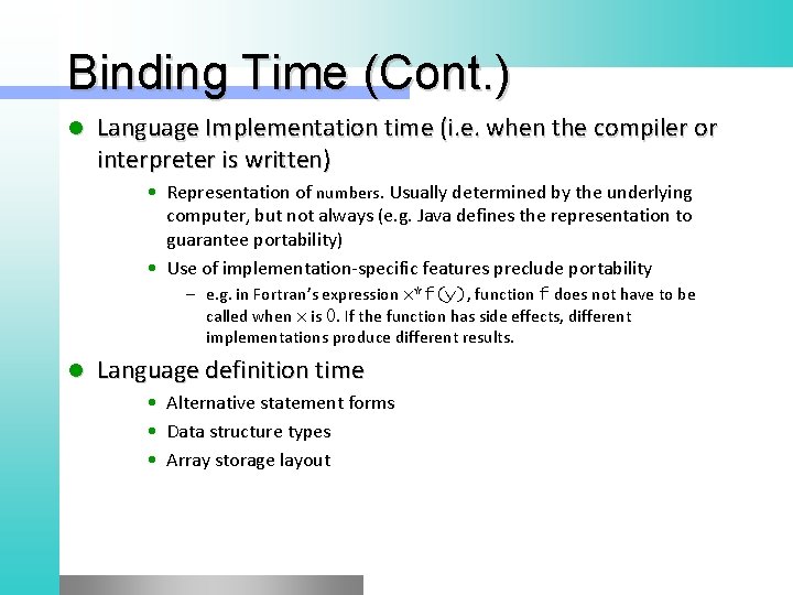 Binding Time (Cont. ) l Language Implementation time (i. e. when the compiler or