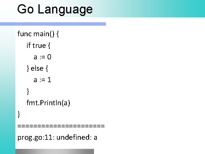 Go Language func main() { if true { a : = 0 } else