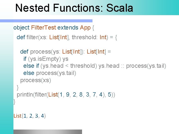 Nested Functions: Scala object Filter. Test extends App { def filter(xs: List[Int], threshold: Int)