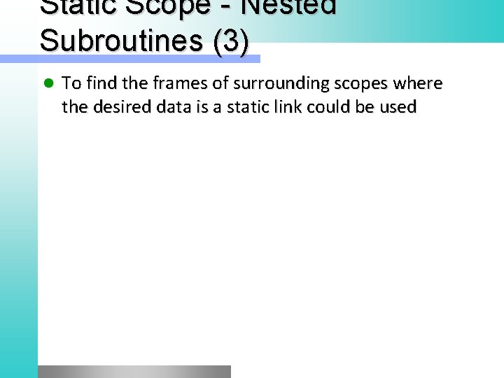 Static Scope - Nested Subroutines (3) l To find the frames of surrounding scopes