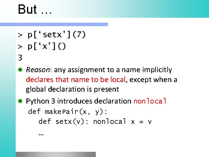 But … > > 3 p[‘setx’](7) p[‘x’]() Reason: any assignment to a name implicitly