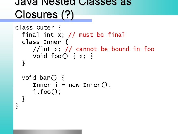 Java Nested Classes as Closures (? ) class Outer { final int x; //