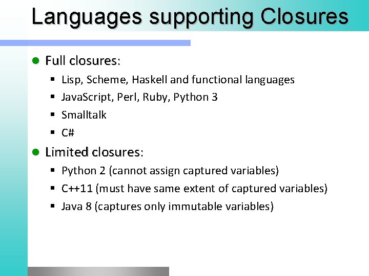 Languages supporting Closures l Full closures: § § l Lisp, Scheme, Haskell and functional