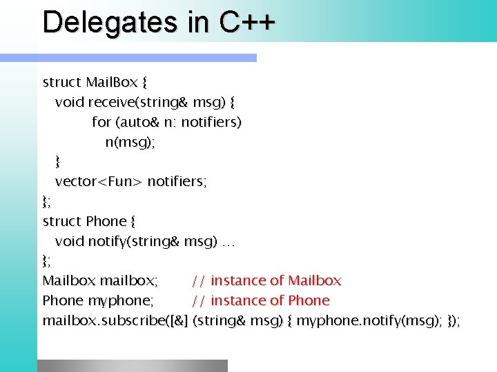 Delegates in C++ struct Mail. Box { void receive(string& msg) { for (auto& n: